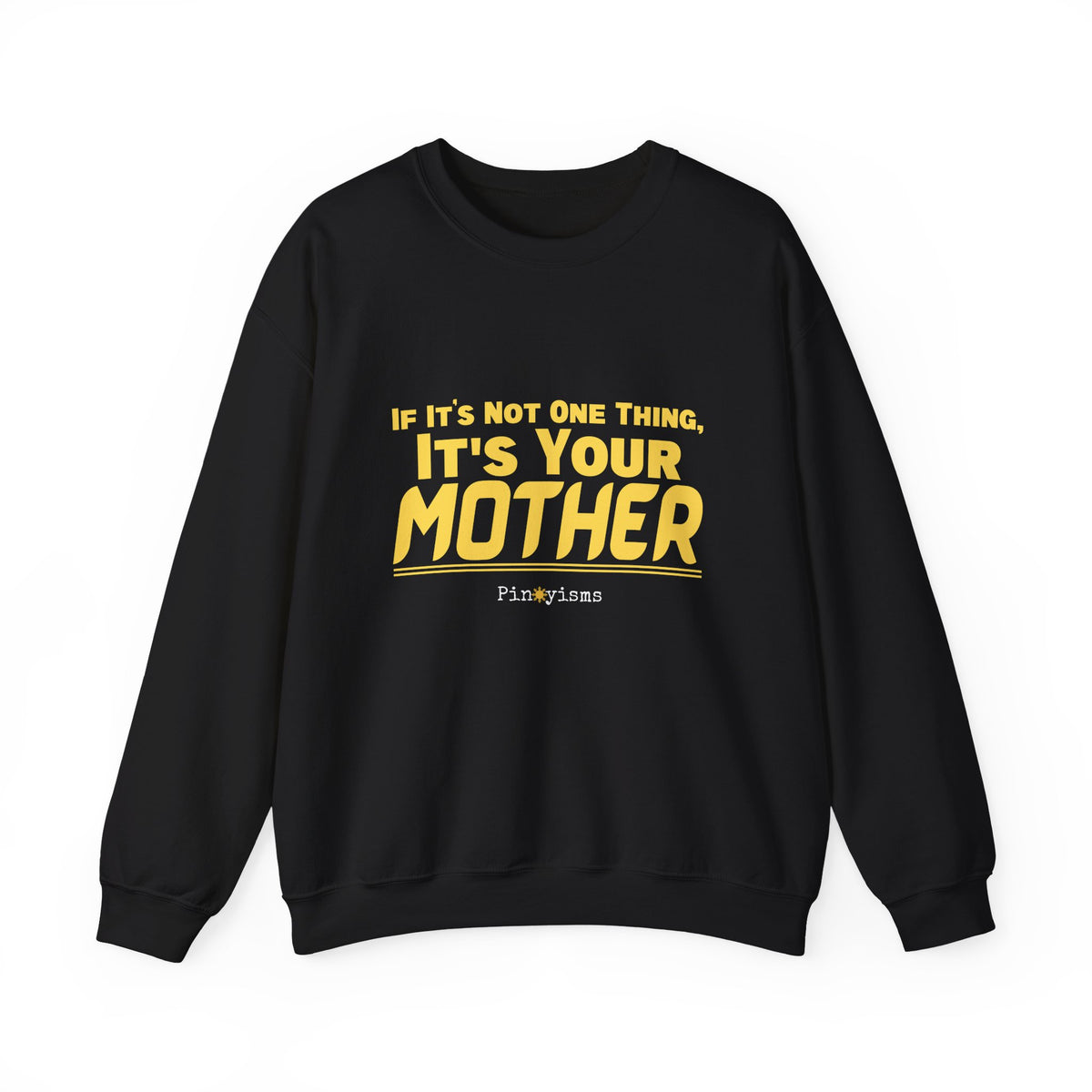 If it's Not One Thing. It's your Mother Sweatshirt