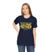 If It’s Not One Thing, It’s Your Mother T-Shirt