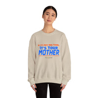 If it's Not One Thing. It's your Mother Sweatshirt