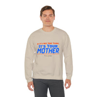 If it's Not One Thing. It's your Mother Sweatshirt