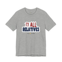 It's All Relatives T‑Shirt