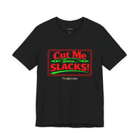 Cut Me Some Slacks! T-Shirt