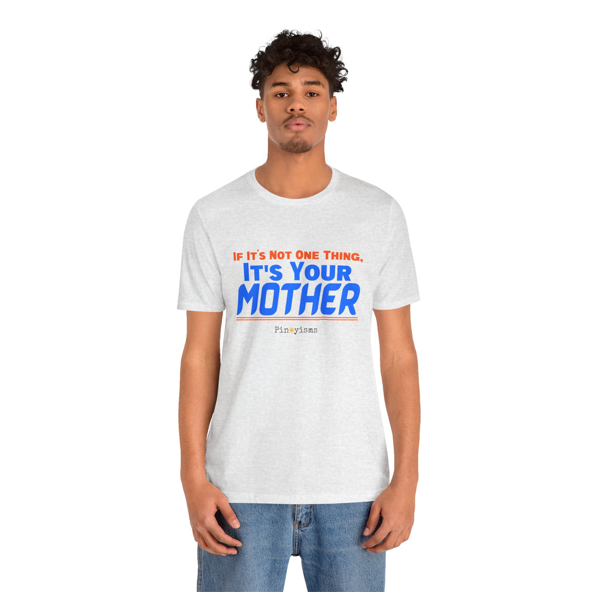 If It’s Not One Thing, It’s Your Mother T-Shirt