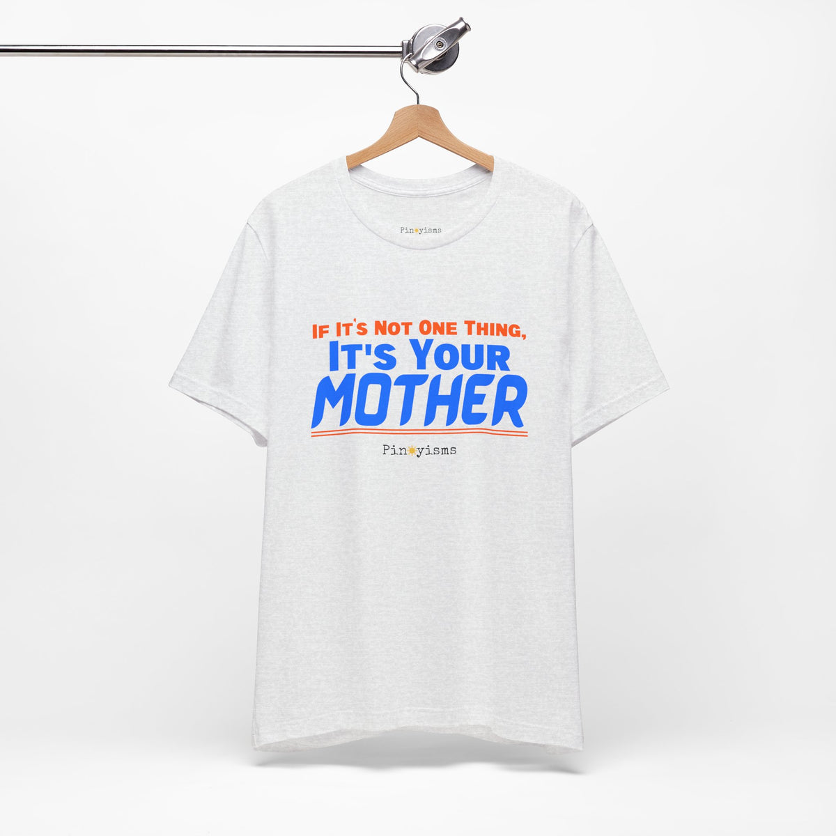 If It’s Not One Thing, It’s Your Mother T-Shirt