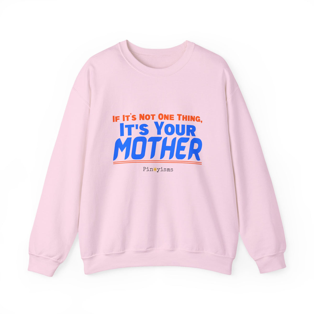 If it's Not One Thing. It's your Mother Sweatshirt