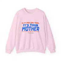 If it's Not One Thing. It's your Mother Sweatshirt