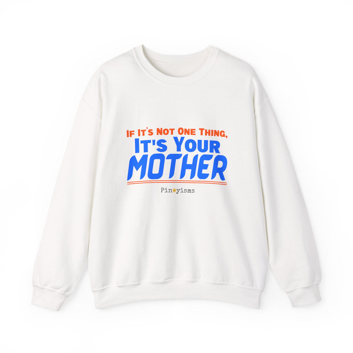 If it's Not One Thing. It's your Mother Sweatshirt