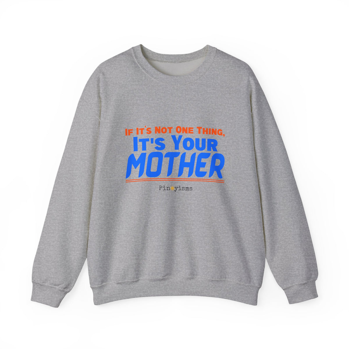 If it's Not One Thing. It's your Mother Sweatshirt