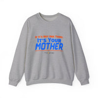 If it's Not One Thing. It's your Mother Sweatshirt