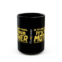 If It's Not One Thing, It's Your Mother Black Mug