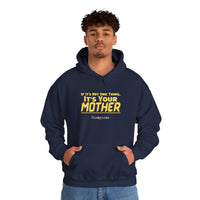 If It's Not One Thing, It's Your Mother Hoodie