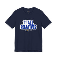 It's All Relatives T‑Shirt