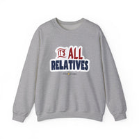 It's All Relatives Sweatshirt