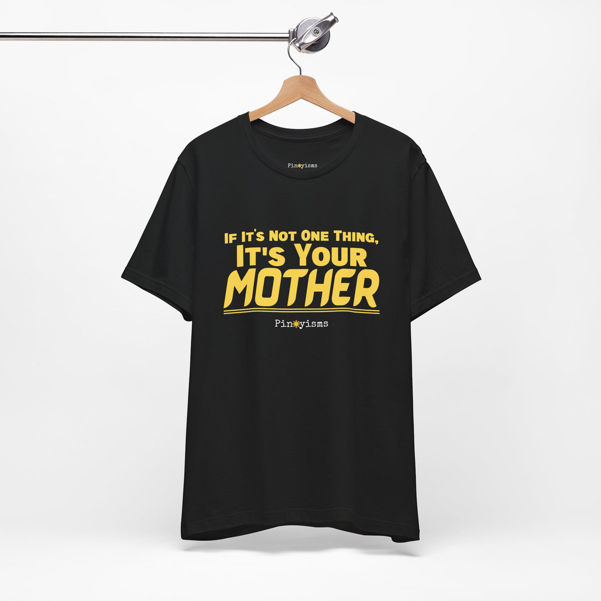 If It’s Not One Thing, It’s Your Mother T-Shirt