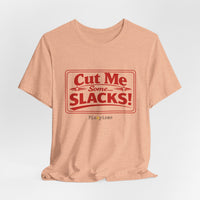 Cut Me Some Slacks! T-Shirt