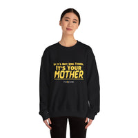 If it's Not One Thing. It's your Mother Sweatshirt