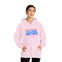 If It's Not One Thing, It's Your Mother Hoodie