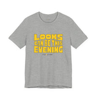 Looks Can Be This Evening T-Shirt
