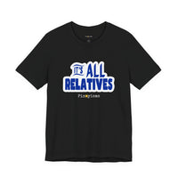 It's All Relatives T‑Shirt