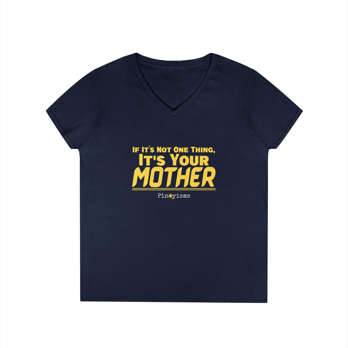 If It's Not One Thing, It's Your Mother V-Neck Shirt