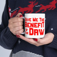 Give Me the Benefit of the Daw White Mug