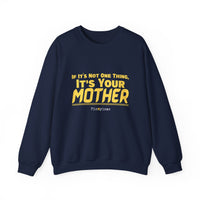 If it's Not One Thing. It's your Mother Sweatshirt