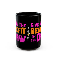 Give Me The Benefit of the Daw Black Mug
