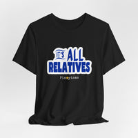 It's All Relatives T‑Shirt