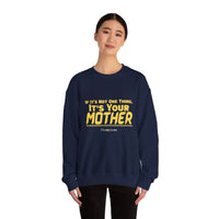 If it's Not One Thing. It's your Mother Sweatshirt