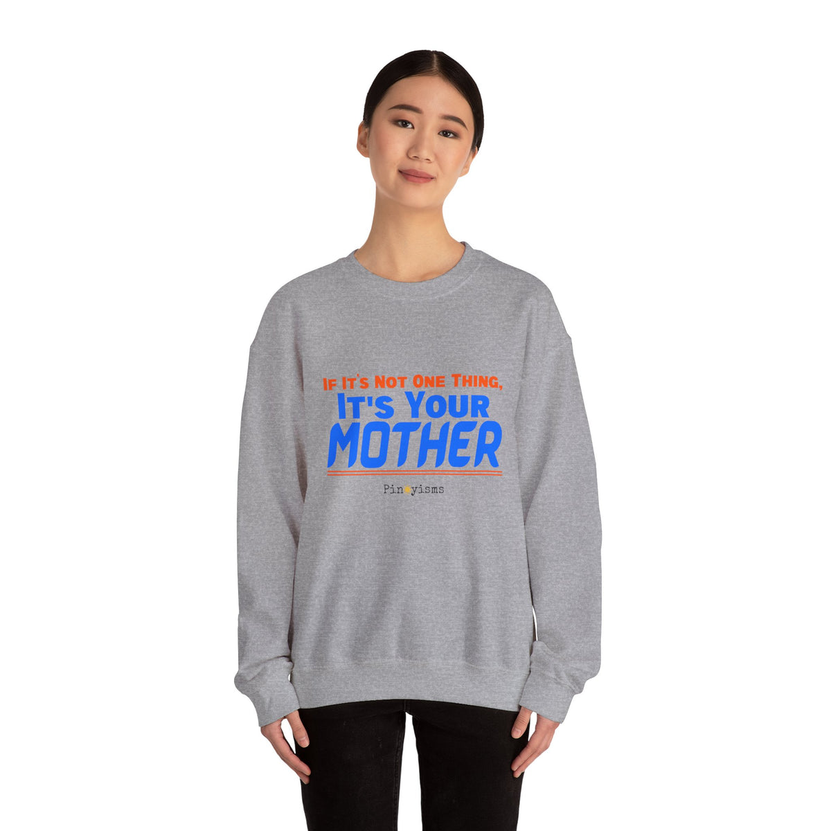 If it's Not One Thing. It's your Mother Sweatshirt