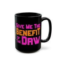 Give Me The Benefit of the Daw Black Mug