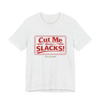 Cut Me Some Slacks! T-Shirt