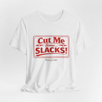 Cut Me Some Slacks! T-Shirt