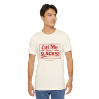 Cut Me Some Slacks! T-Shirt