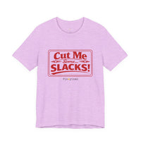 Cut Me Some Slacks! T-Shirt