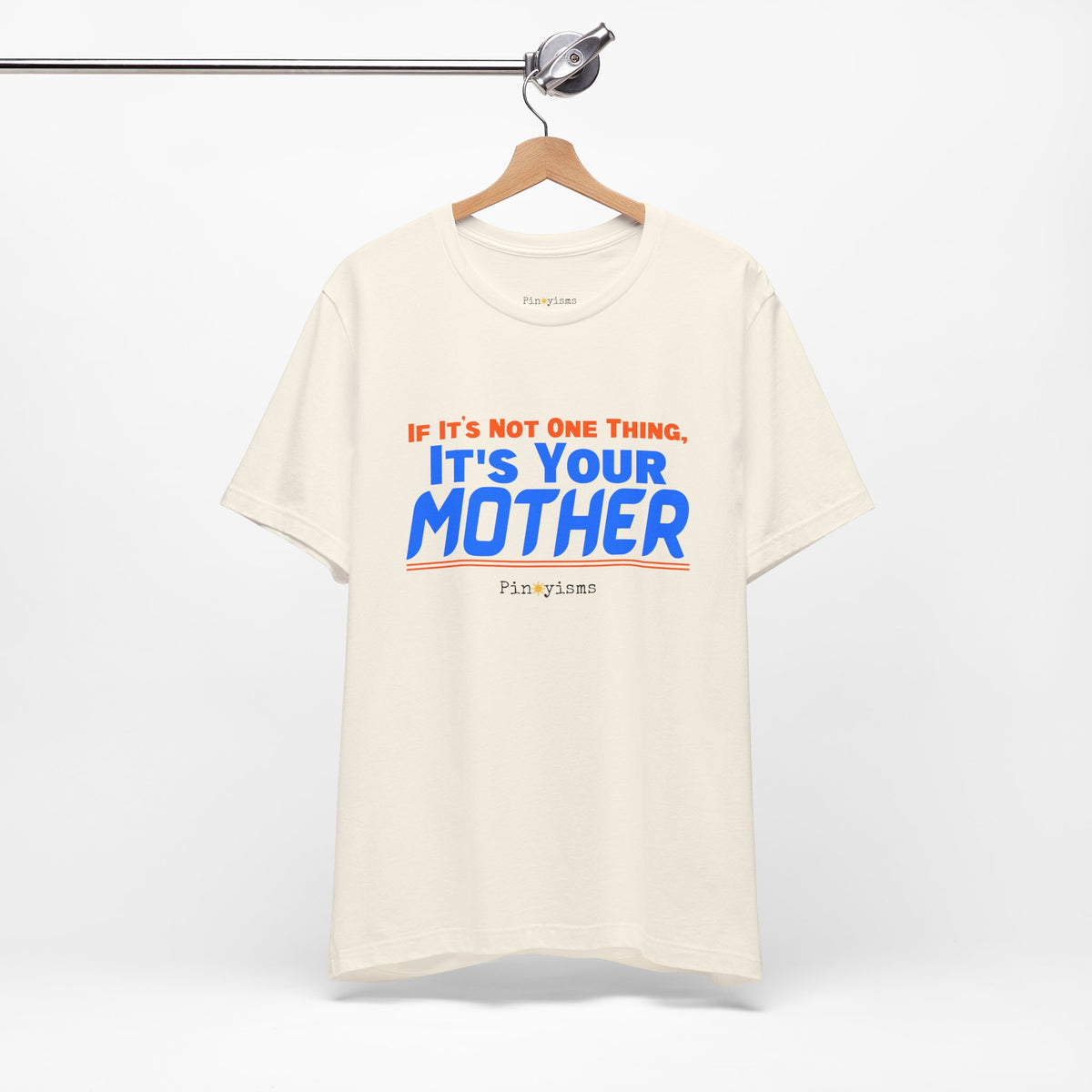 If It’s Not One Thing, It’s Your Mother T-Shirt