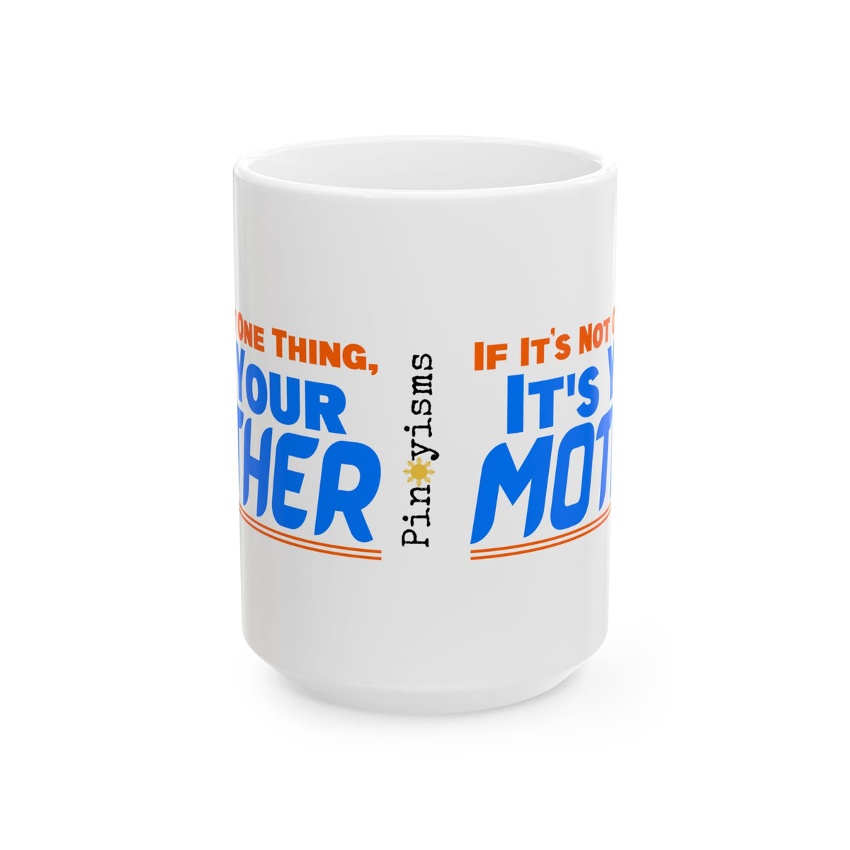 If It's Not One Thing, It's Your Mother White Mug