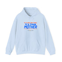 If It's Not One Thing, It's Your Mother Hoodie