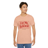 Cut Me Some Slacks! T-Shirt