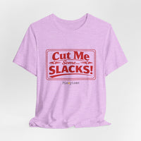 Cut Me Some Slacks! T-Shirt
