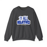 It's All Relatives Sweatshirt