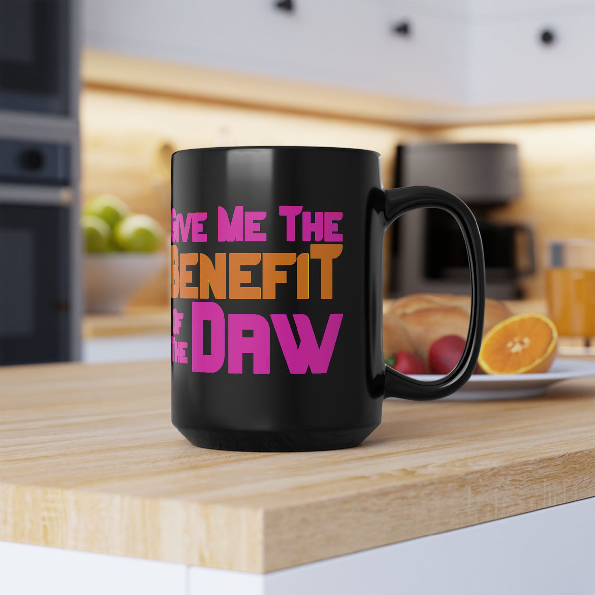 Give Me The Benefit of the Daw Black Mug
