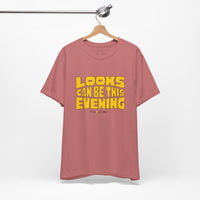 Looks Can Be This Evening T-Shirt