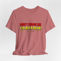 Don’t Judge Me I’m Not A Book T-Shirt