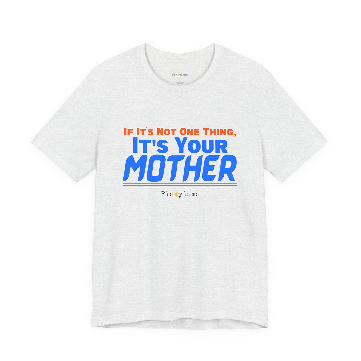 If It’s Not One Thing, It’s Your Mother T-Shirt