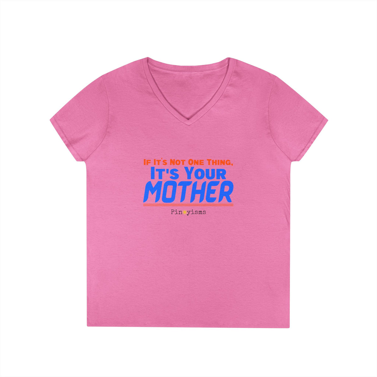 If It's Not One Thing, It's Your Mother V-Neck Shirt