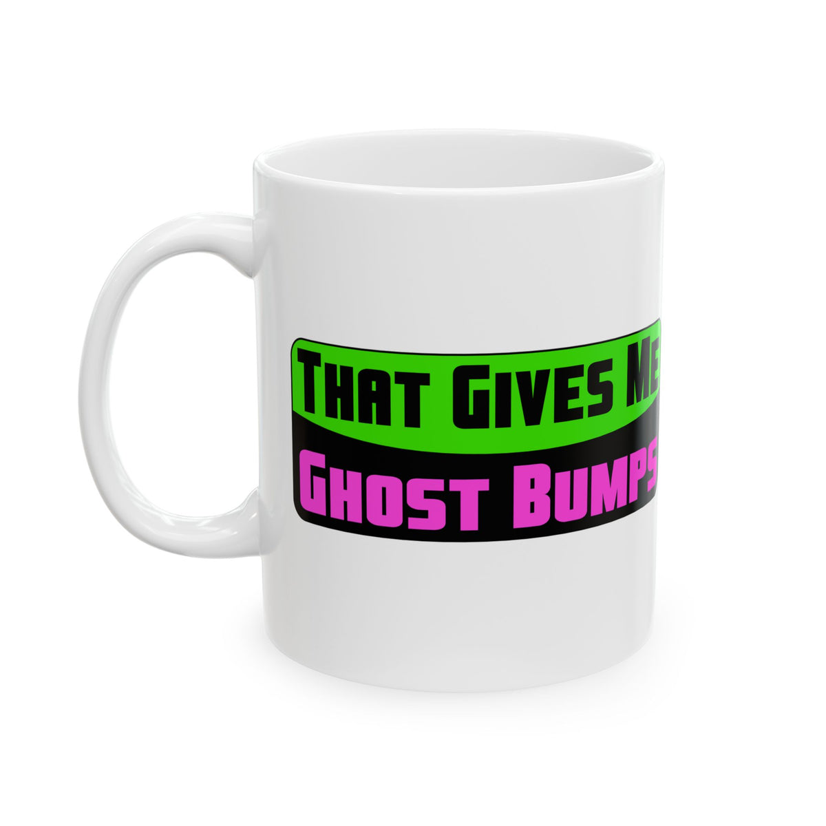 That Gives Me Ghost Bumps White Mug