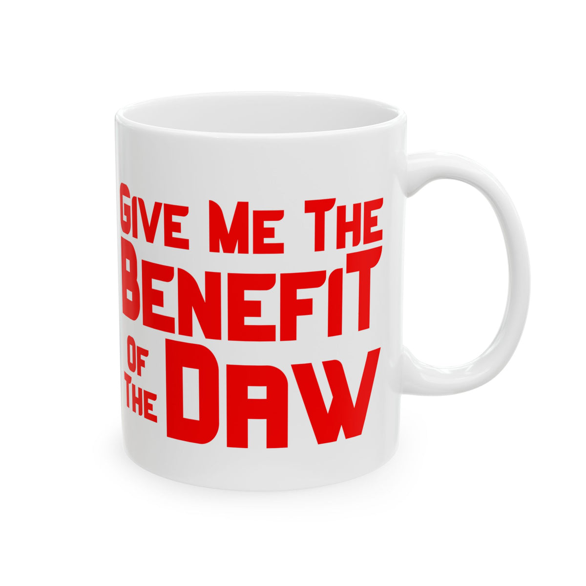 Give Me the Benefit of the Daw White Mug