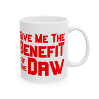Give Me the Benefit of the Daw White Mug