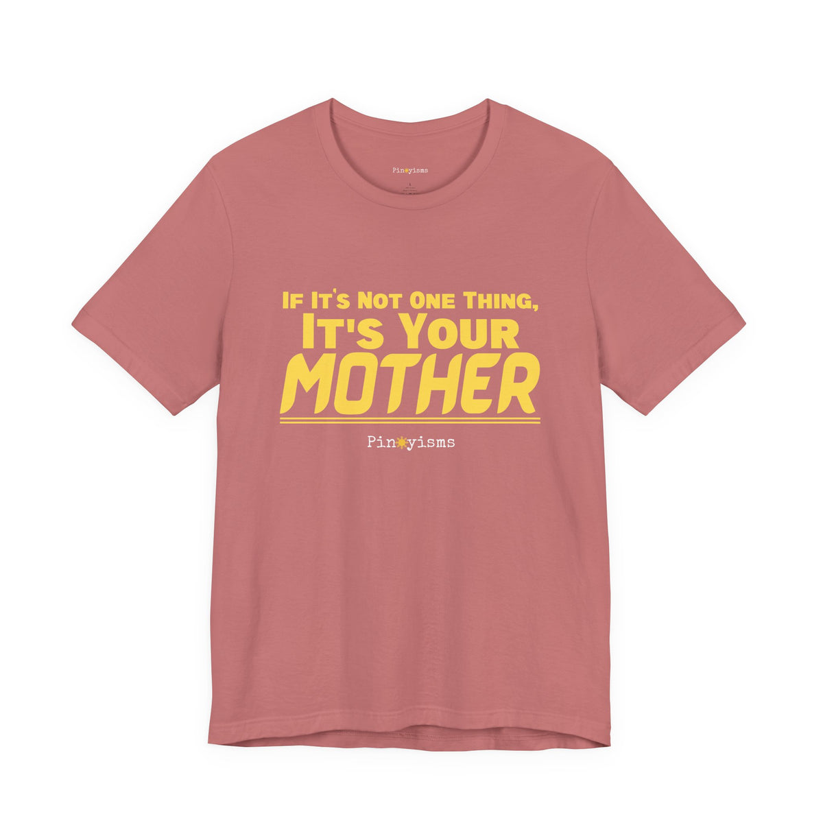 If It’s Not One Thing, It’s Your Mother T-Shirt